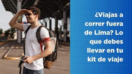 ¿Viajas a correr fuera de Lima? Lo que debes llevar en tu kit de viaje